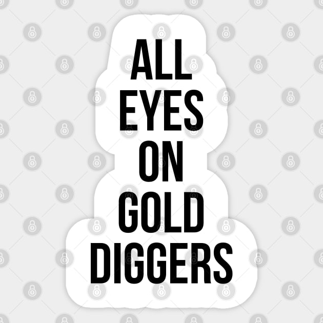 All eyes on Gold diggers Sticker by Imaginate